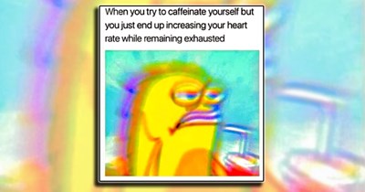 23 Over-Caffeinated Memes That Go Fast Even Though You Still Feel Tired