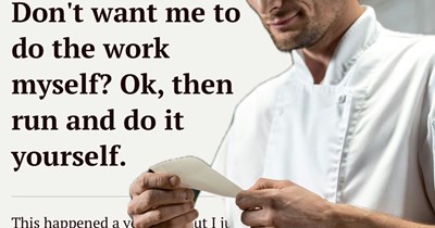 Chef thinks he is teaching the kitchen "Runner" a lesson over a kitchen intrusion, but he's the one who learns one thanks to the Runner's malicious compliance: 'Don't want me to do the work? Ok, then do it yourself'