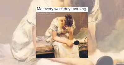 'Me every weekday morning': 20 Classical Art Memes That Are Timelessly Funny