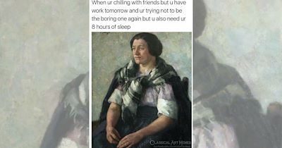 'When Ur chilling With Friends but U Have Work Tomorrow and Ur Trying Not to Be the Boring One Again but U Also Need Ur 8 Hours Of Sleep': 17 Classical Art Memes to Paint You a Laugh