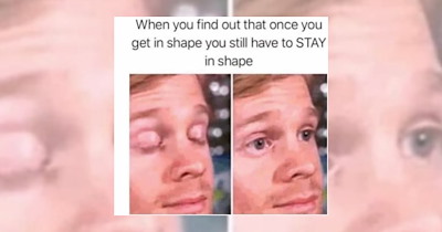 ‘When You Find Out That Once You Get in Shape You Still Have to STAY In Shape’: 17 Gym Memes for Gym Rats Who Can't Stop Eating