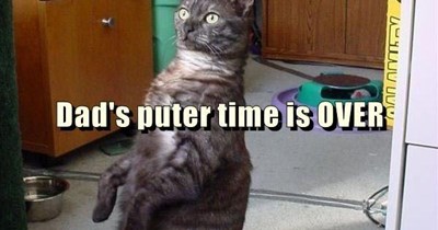 Dad's puter time is OVER