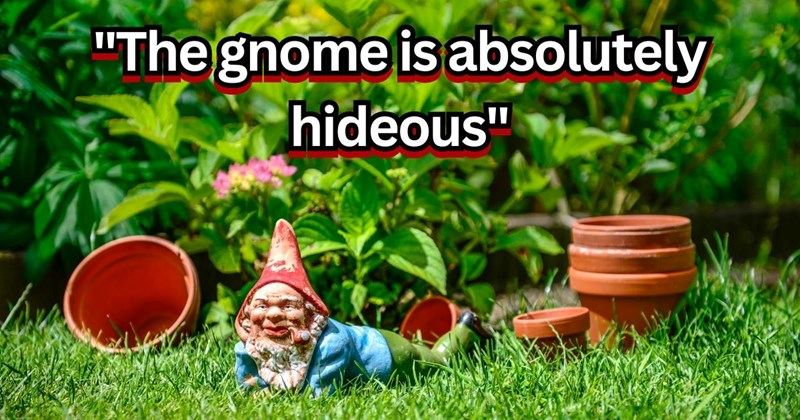 Entitled neighbor gifts new resident a garden gnome, then demands she puts it in her front lawn, resident refuses: ‘The gnome is guarding the shed’