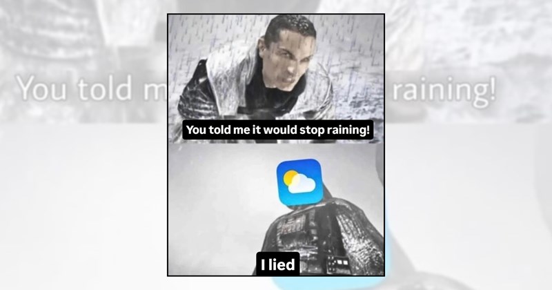 Funny Memes unpredictable weather rain memes rainy day relatable memes stormy weather funny memes storm memes weather memes thunderstorms thunderstorms memes weather app weather forecast - 46658053