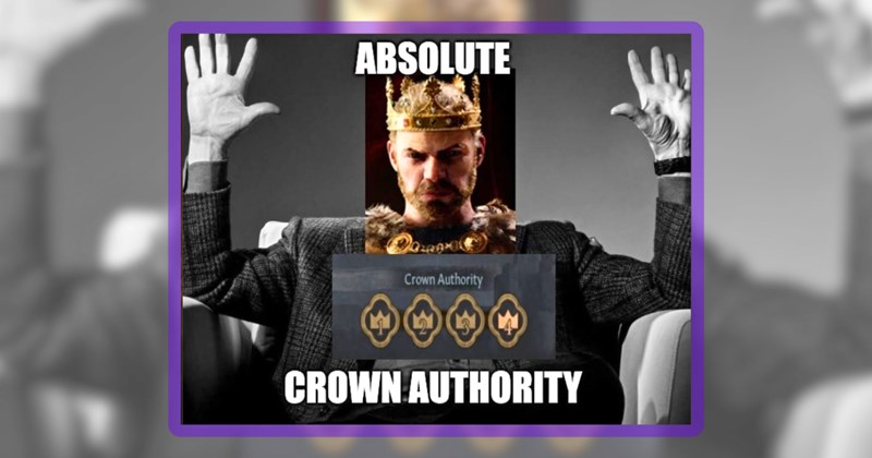 28 crusader kings memes | thumbnail includes one meme including 'ABSOLUTE CROWN AUTHORITY'