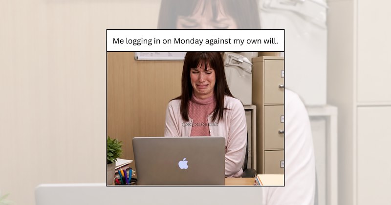 relatable work memes employee memes work memes coworker memes corporate life Monday morning workplace humor weekly memes office memes funny work memes monday work memes workplace memes Funny Memes - 47010309